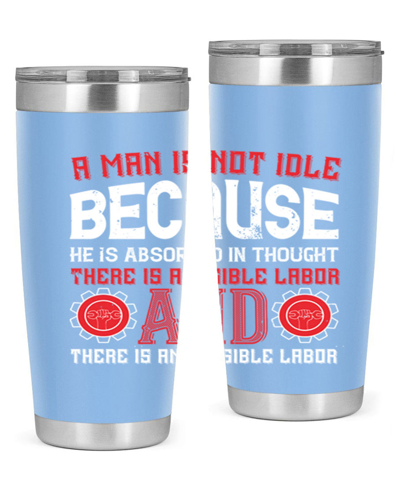 a man is not idle because he is absorbed in thought there is a visible labor invisible labor 48#- labor day- Tumbler