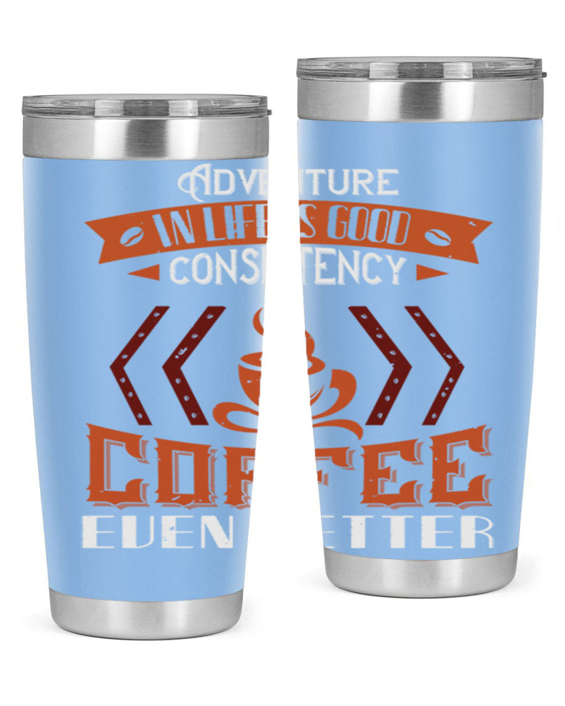 adventure in life is good… consistency in coffee even better 229#- coffee- Tumbler