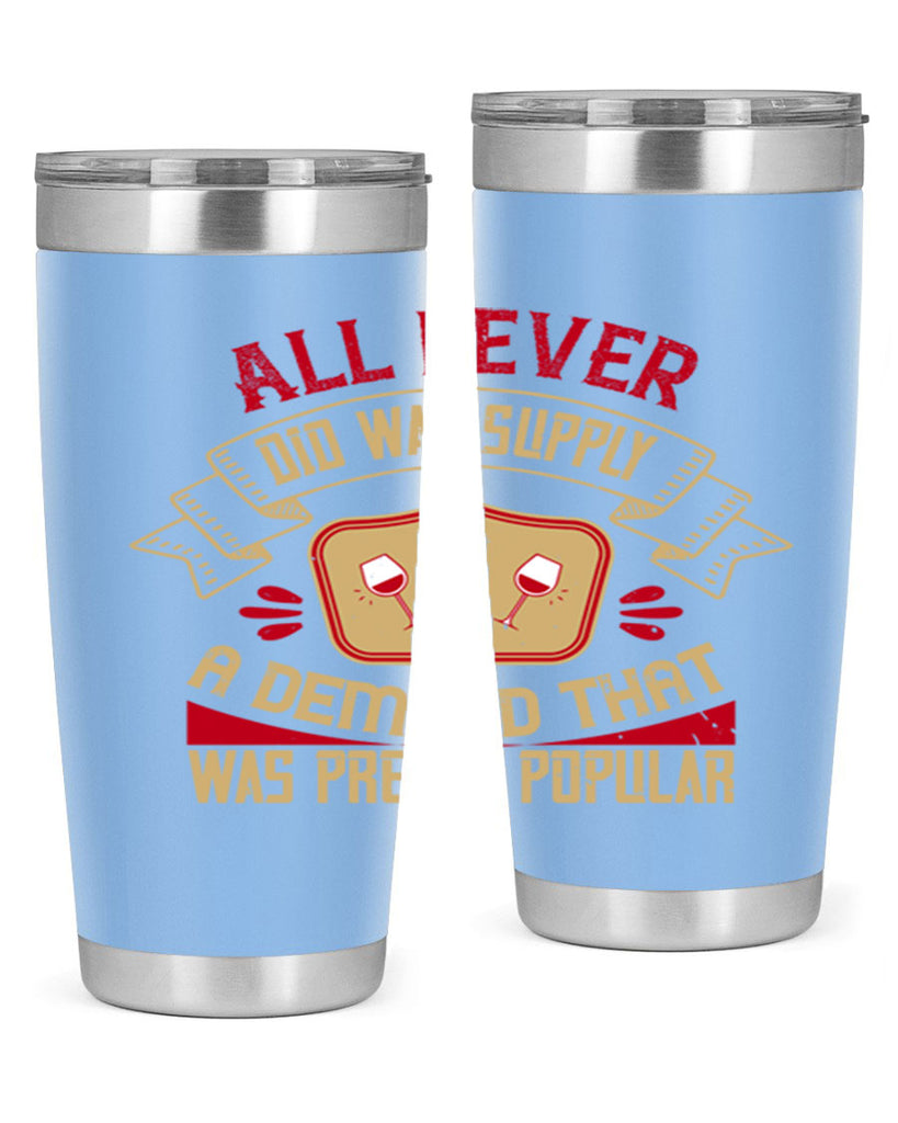 all i ever did was supply a demand that was pretty popular 45#- drinking- Tumbler