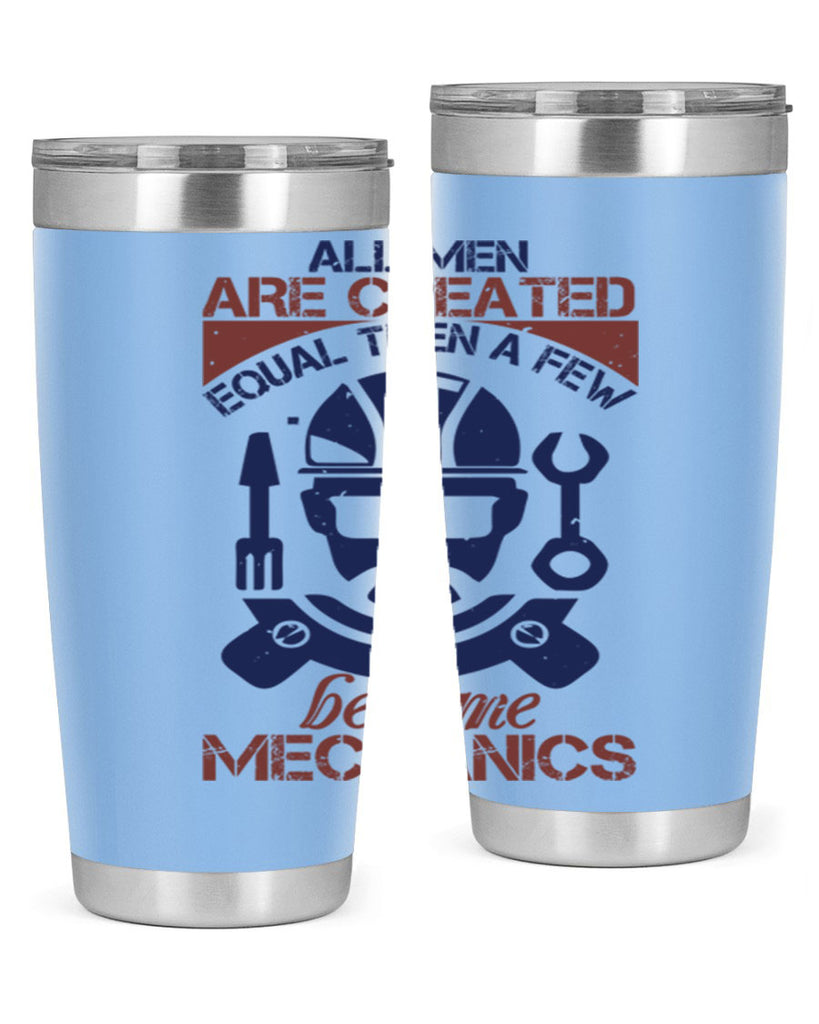 all men are created equal than a few become mechanics Style 50#- engineer- tumbler