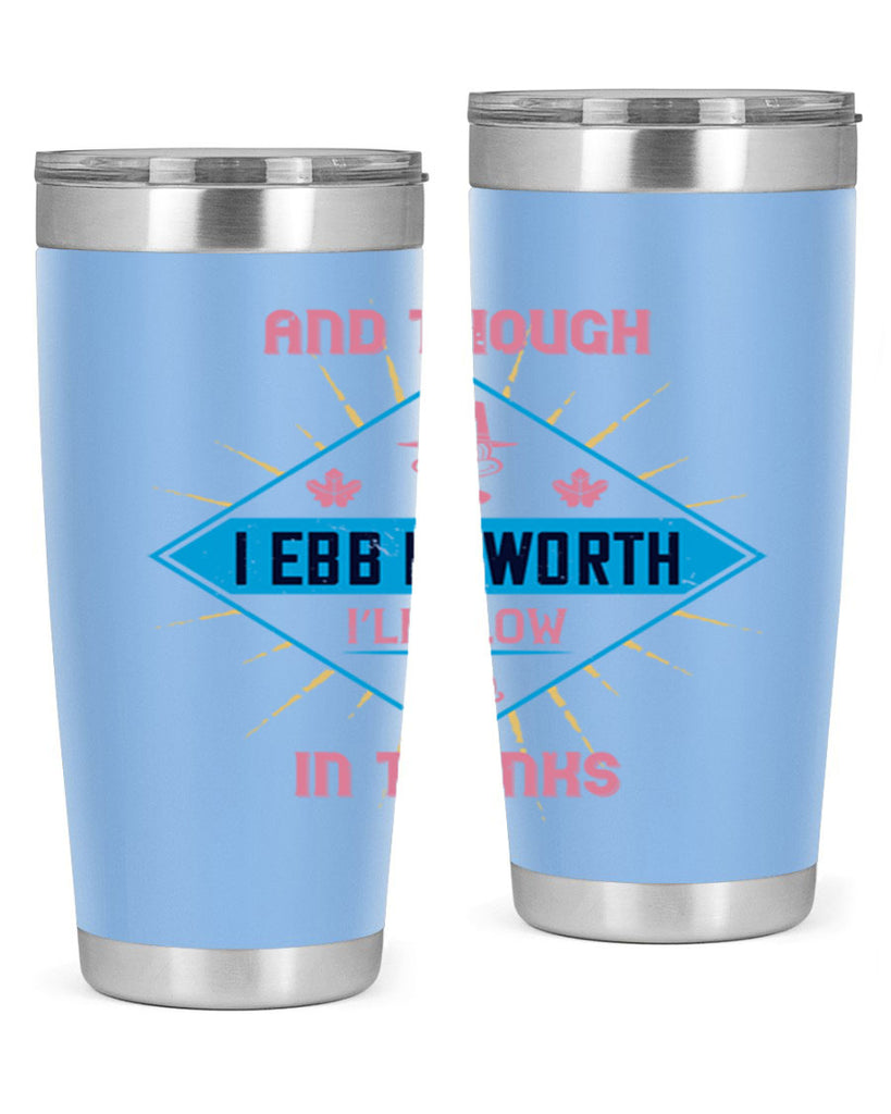 and though i ebb in worth i’ll flow in thanks 49#- thanksgiving- Tumbler