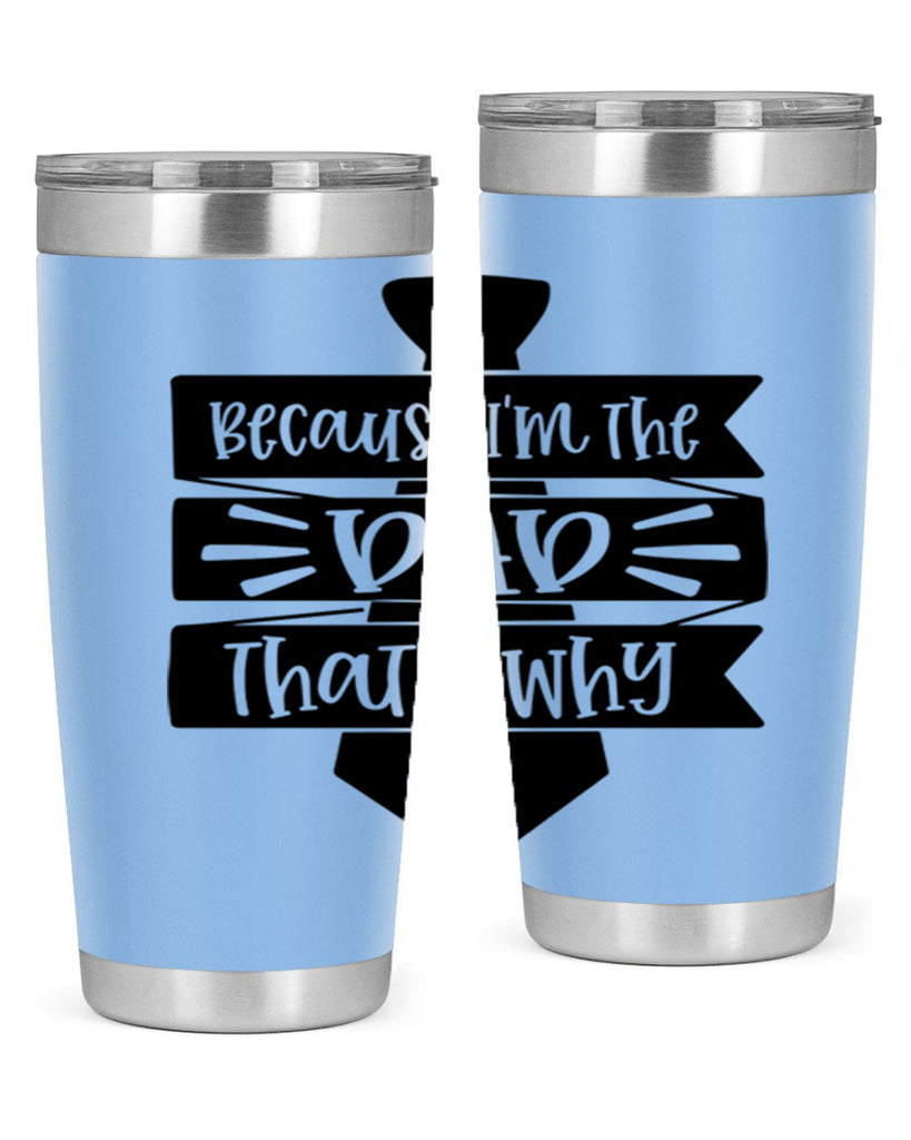 because im the dad thats why 74#- fathers day- Tumbler