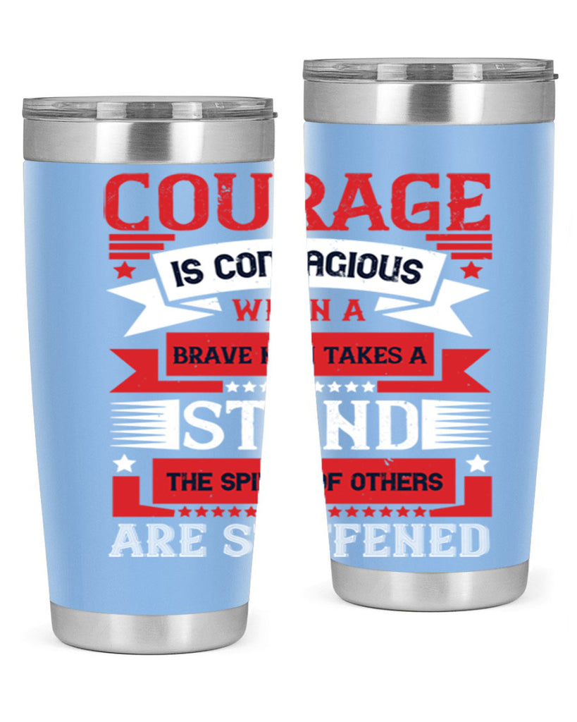 courage is contagious when a brave man takes a stand the spines of others are stiffened 66#- Veterns Day- Tumbler
