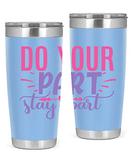 do your part stay apart Style 52#- corona virus- Tumbler