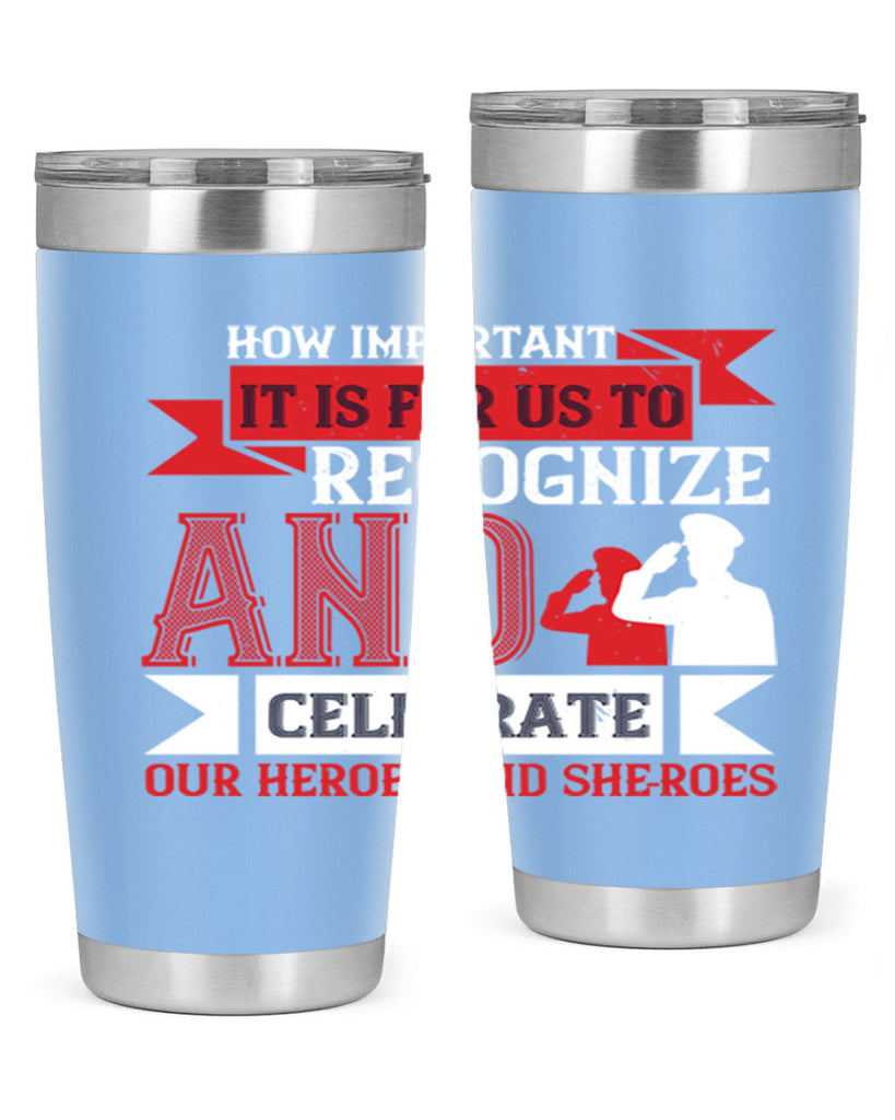 how important it is for us to recognize and celebrate our heroes and sheroes 60#- Veterns Day- Tumbler