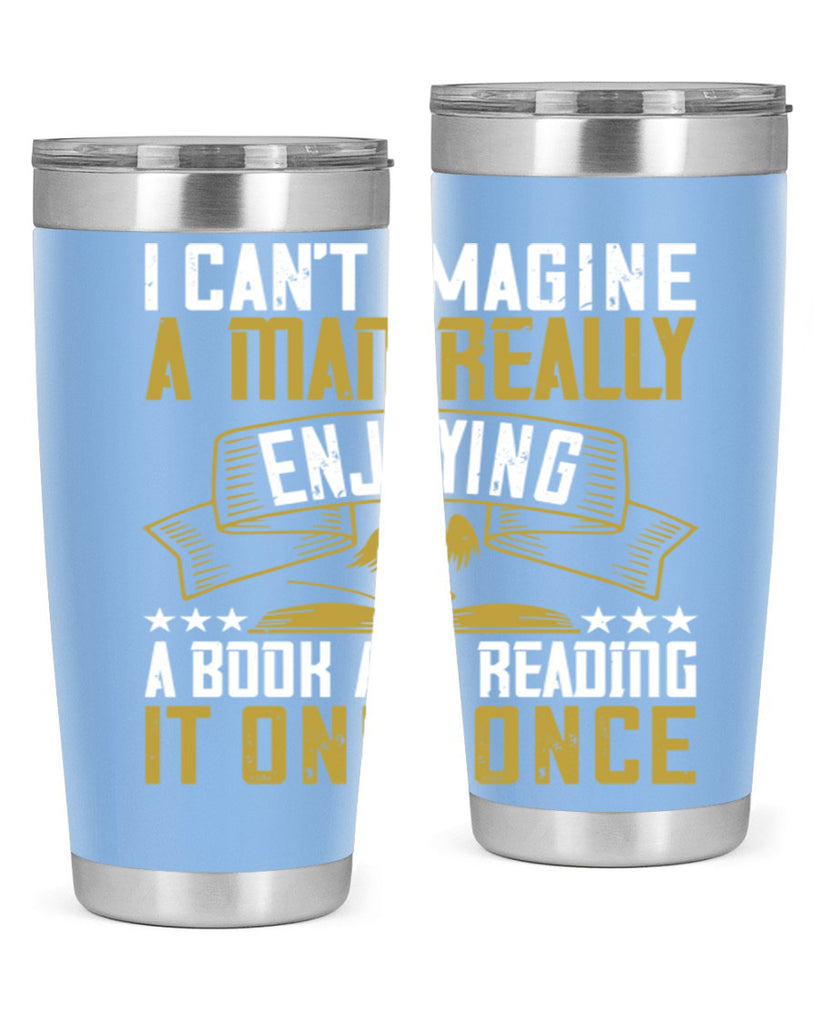 i can’t imagine a man really enjoying a book and reading it only once 69#- reading- Tumbler