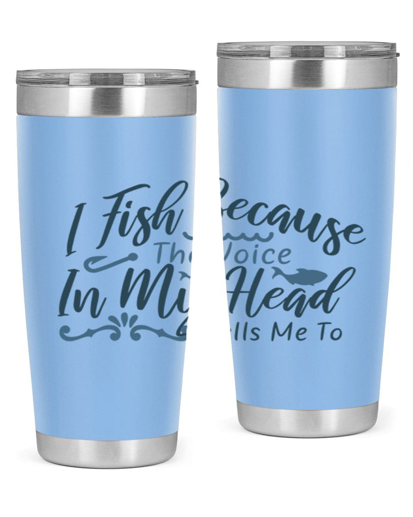 i fish because the voice in my head 114#- fishing- Tumbler