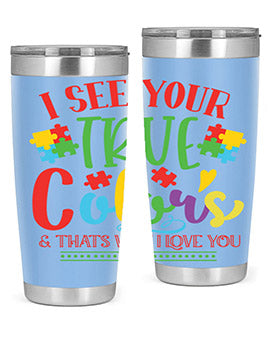 i see your true colors thats why i love you Style 24#- autism- Tumbler