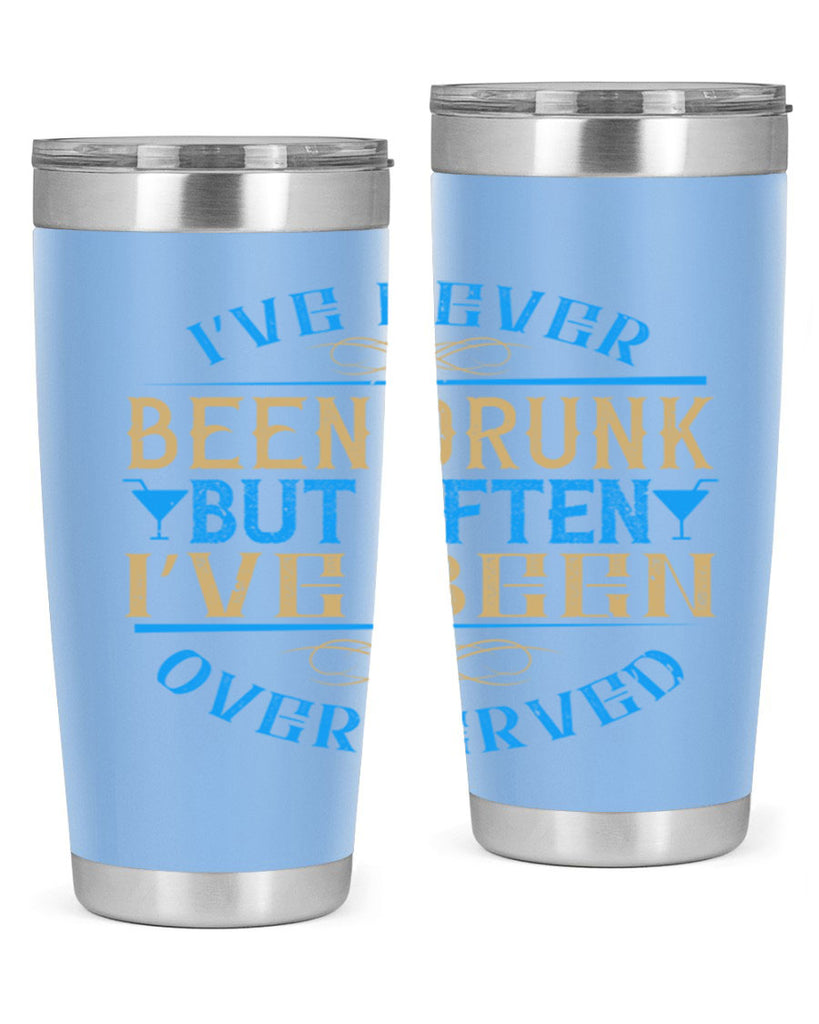 i’ve never been drunk but often i’ve been overserved 35#- drinking- Tumbler