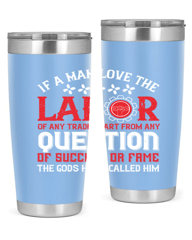 if a man love the labor of any trade apart from any question of success 36#- labor day- Tumbler