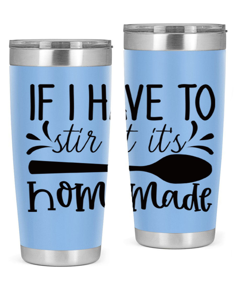 if i have to stir it its homemade 31#- kitchen- Tumbler