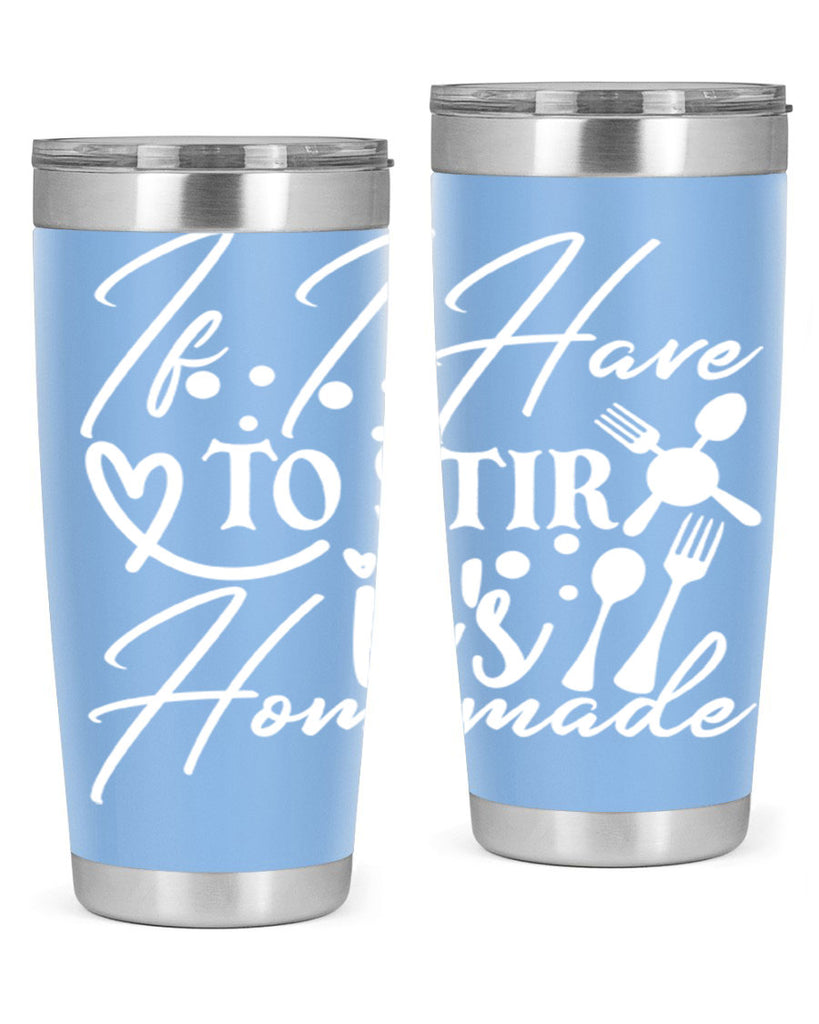 if i have to stir its homemade 30#- kitchen- Tumbler