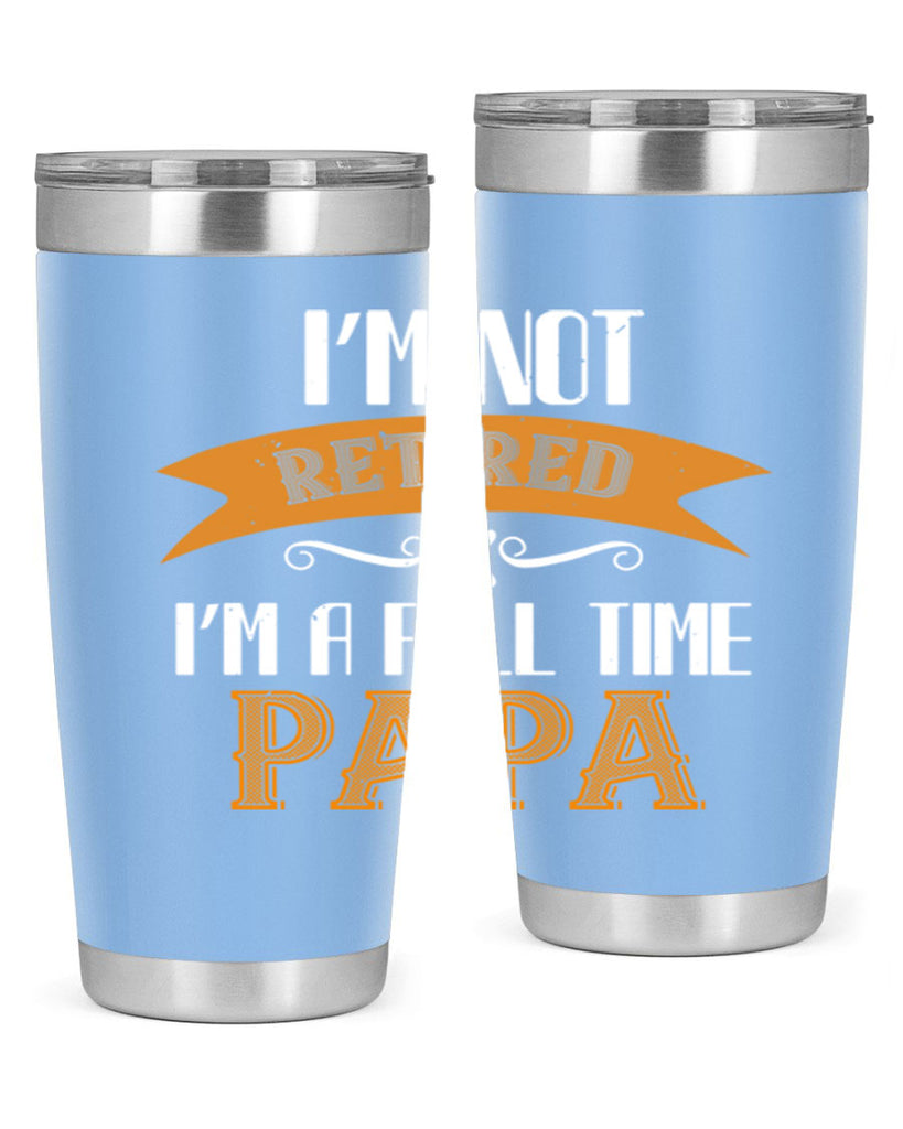 im not retired im a full time 36#- grandpa - papa- Tumbler
