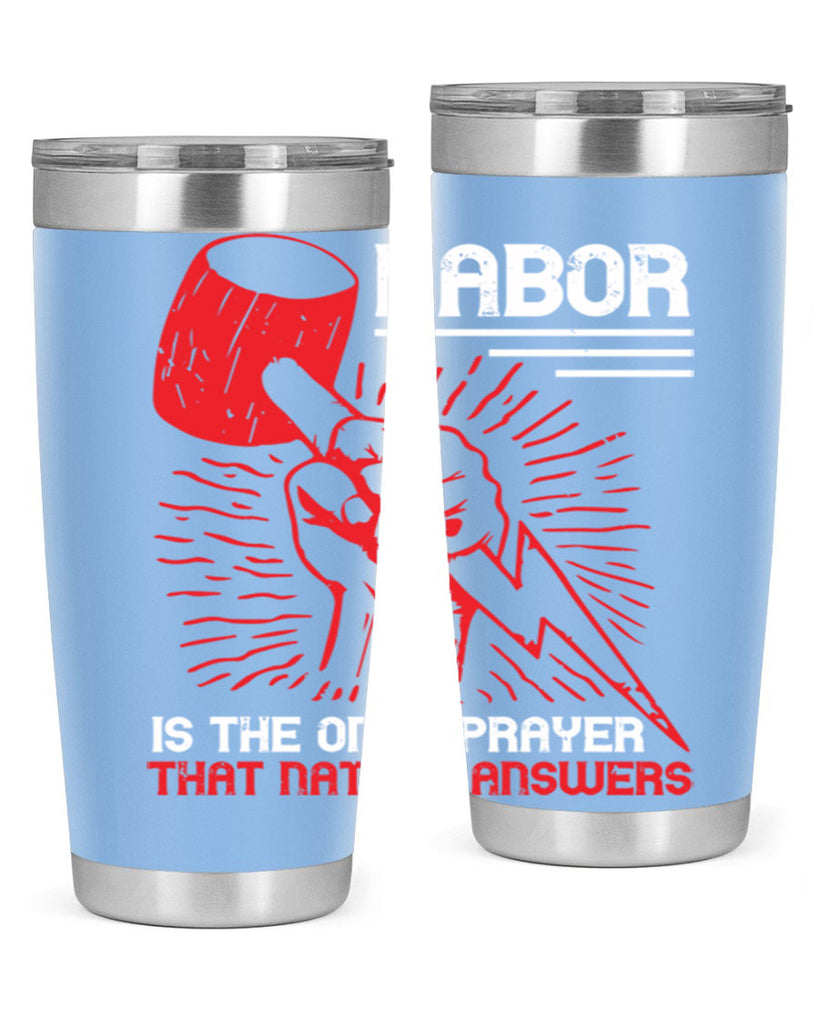 labor is the only prayer that nature answers 30#- labor day- Tumbler
