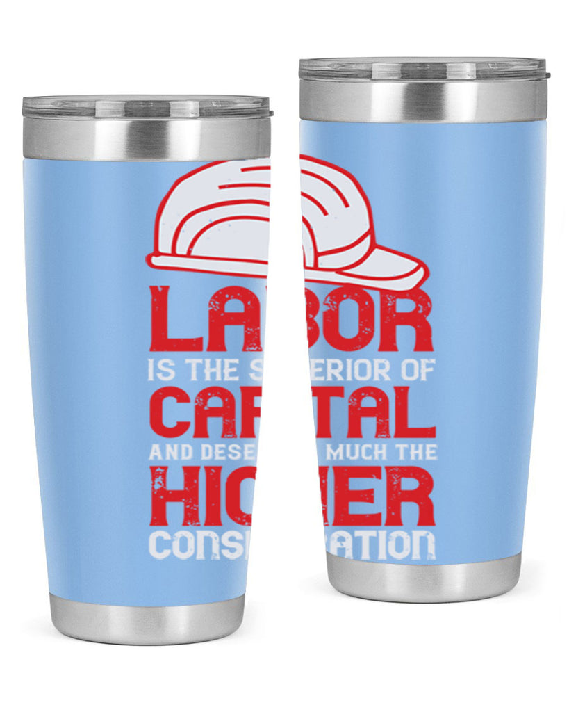 labor is the superior of capital and deserves much the higher consideration 27#- labor day- Tumbler