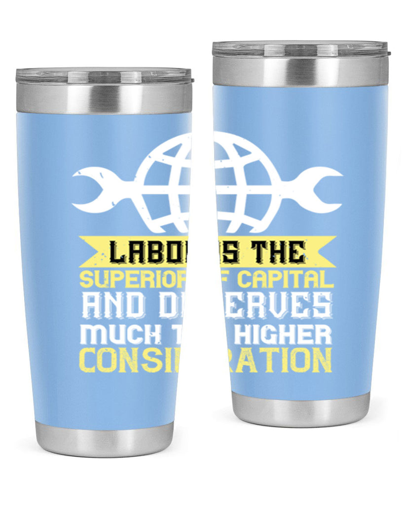 labor is the superior of capital and deserves much the higher consideration 28#- labor day- Tumbler