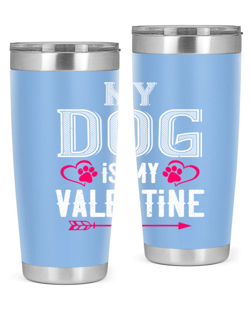 my dog is my valentine 38#- valentines day- Tumbler