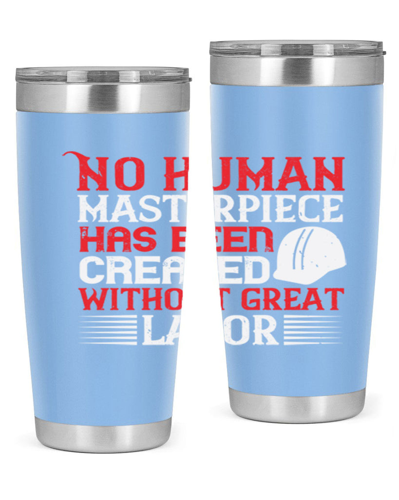 no human masterpiece has been created without great labor 24#- labor day- Tumbler