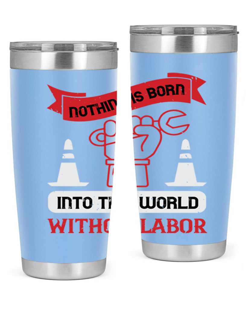 nothing is born into this world without labor 22#- labor day- Tumbler