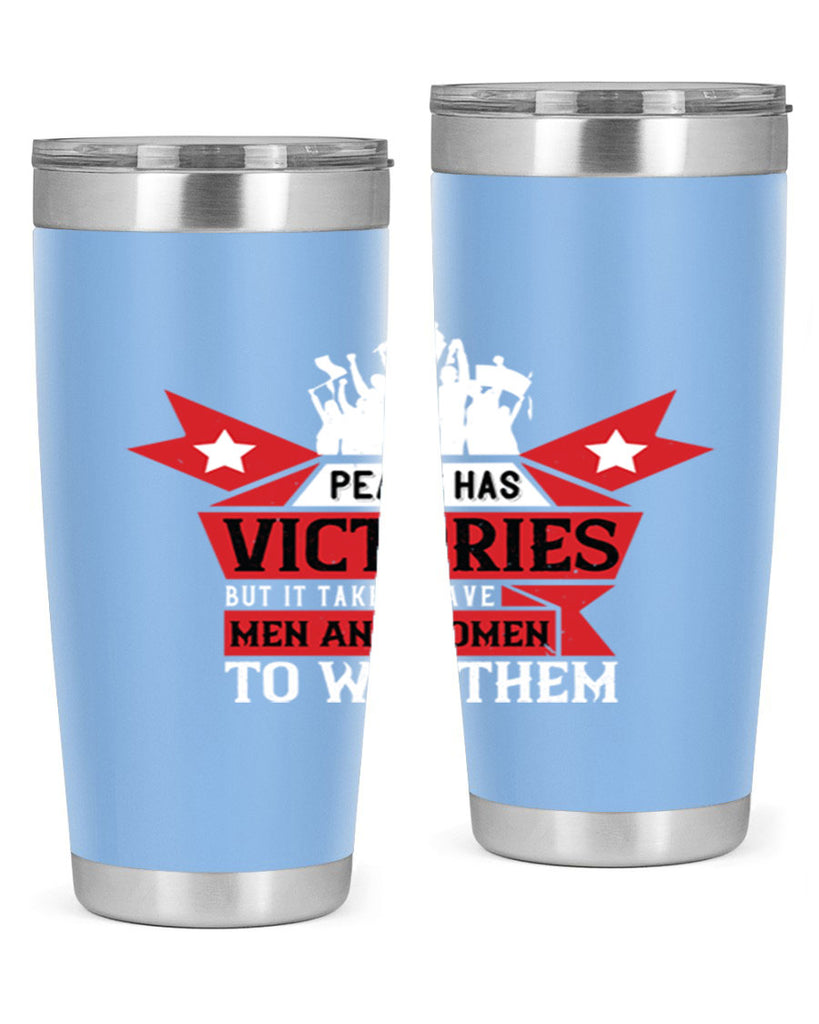 peace has victories but it takes brave men and women to win them 96#- Veterns Day- Tumbler