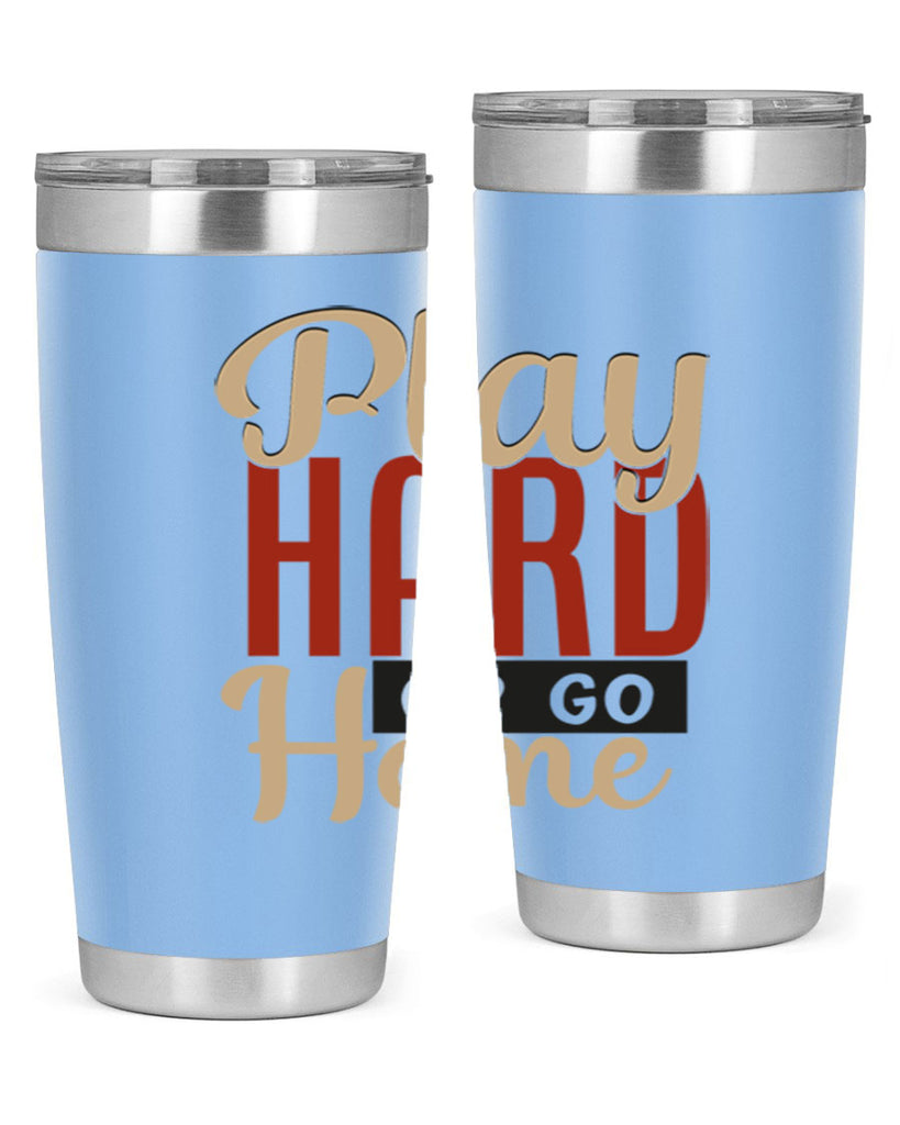 play hard or go home 2280#- softball- Tumbler