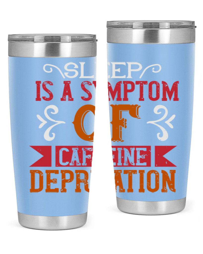 sleep is a symptom of caffeine deprivation 233#- coffee- Tumbler