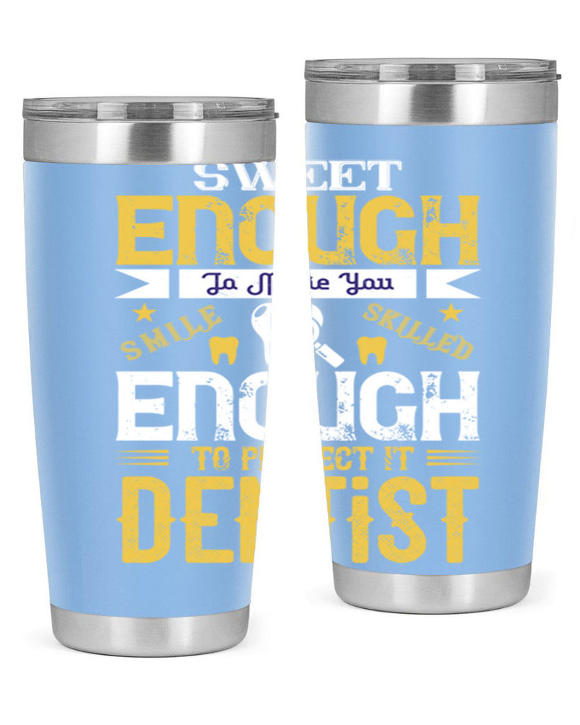 sweet enogh to make you Style 18#- dentist- tumbler