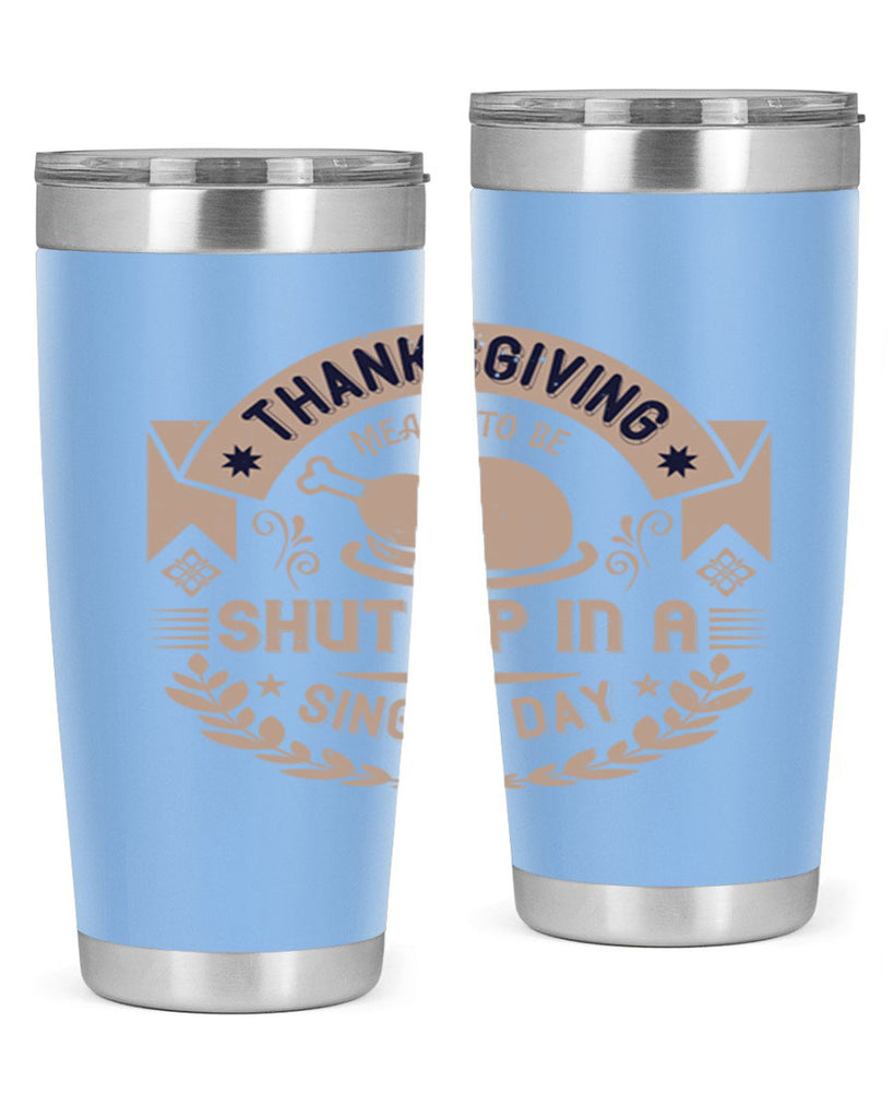 thanksgiving ment to be shut up in a single day 11#- thanksgiving- Tumbler