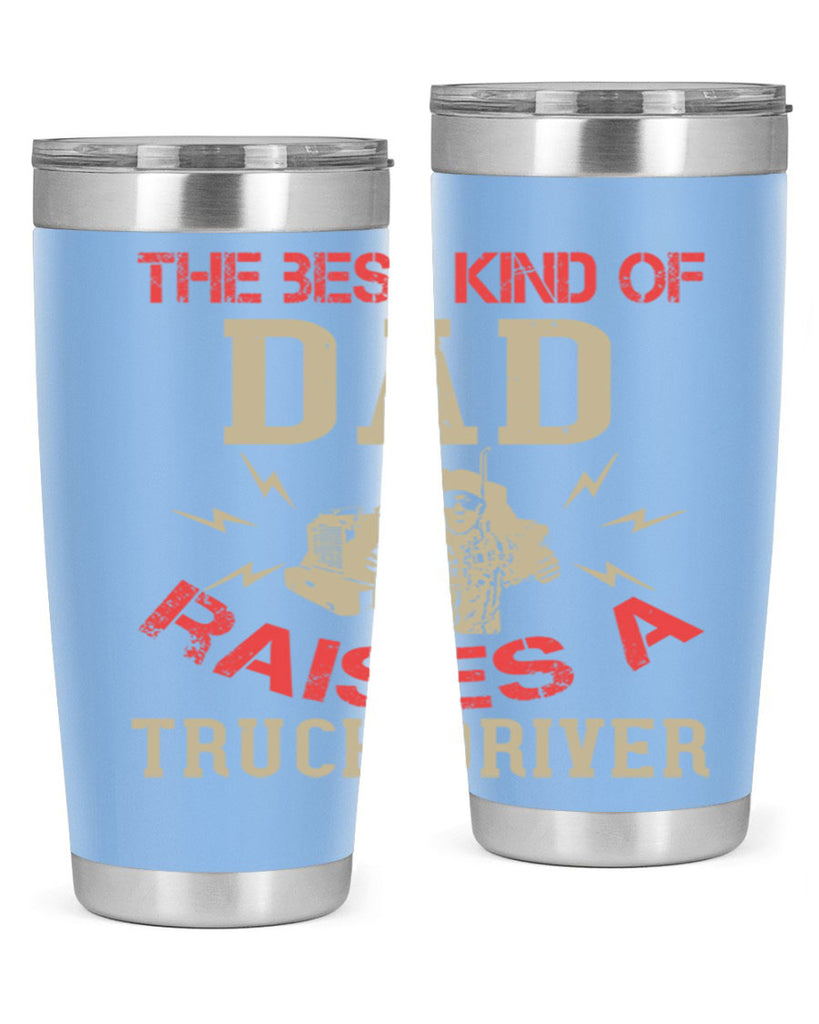the best kind of dad raises a truck driver Style 21#- truck driver- tumbler