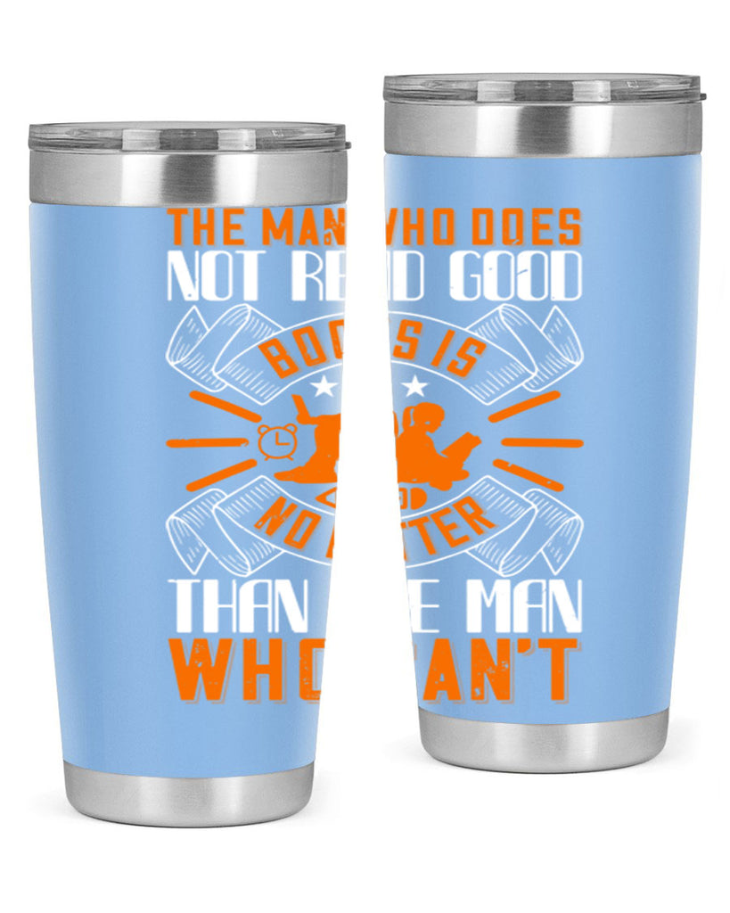 the man who does not read good books is no better than the man who can’t 10#- reading- Tumbler