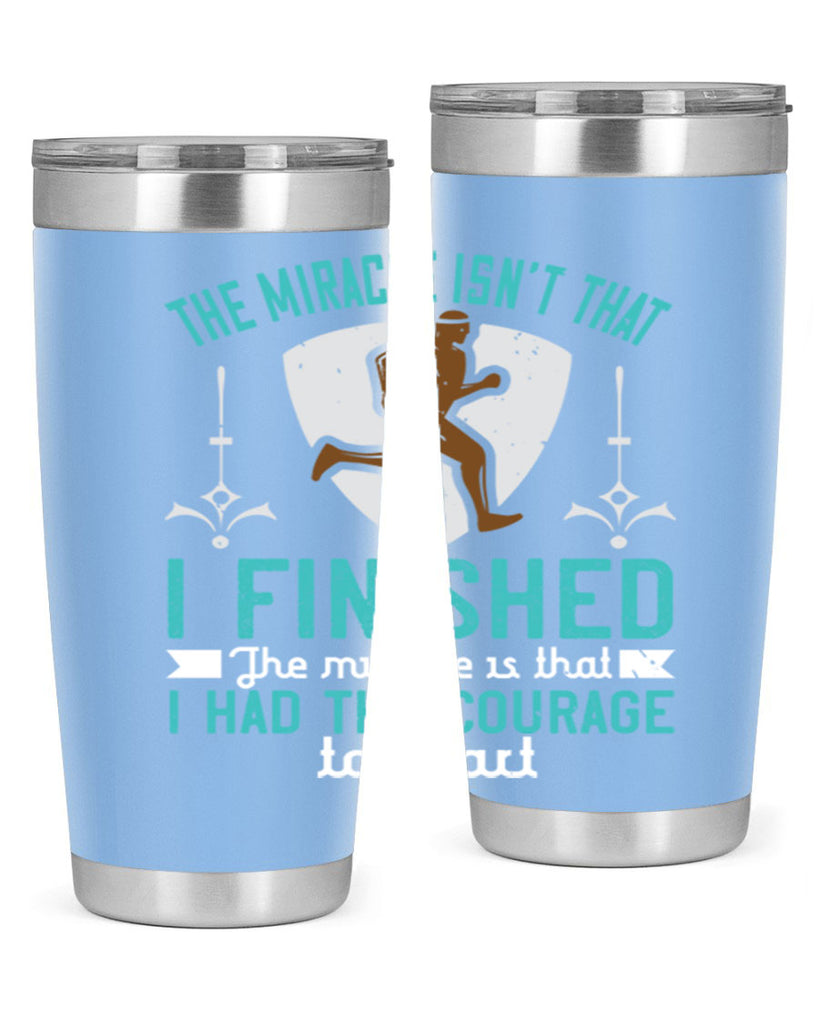 the miracle isn’t that i finished the miracle is that i had the courage to start 13#- running- Tumbler