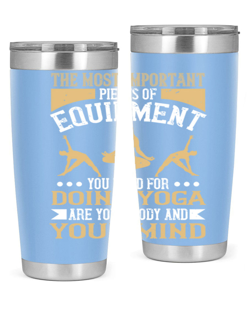 the most important pieces of equipment you need for doing yoga are your body and your mind 56#- yoga- Tumbler