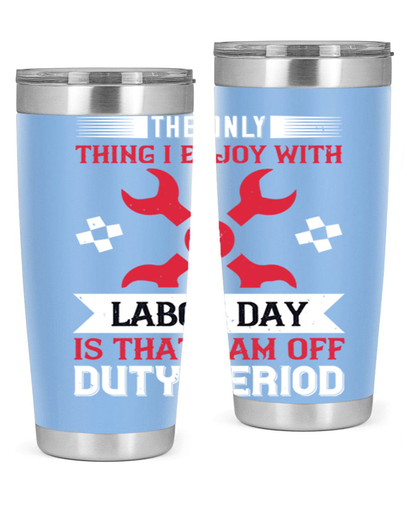 the only thing i enjoy with labor day is that i am off duty period 14#- labor day- Tumbler