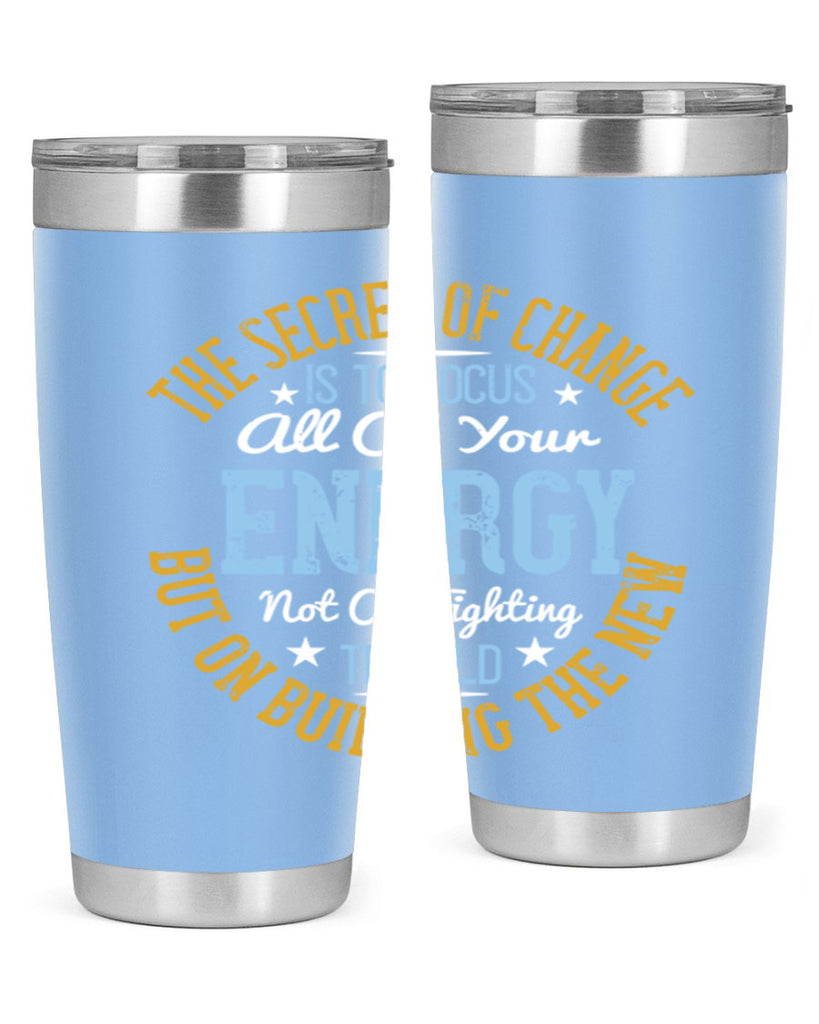 the secret of change is to focus all of your energy not on fighting 52#- yoga- Tumbler