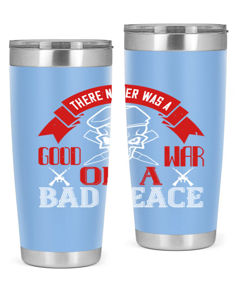 there never was a good war or a bad peace 86#- Veterns Day- Tumbler