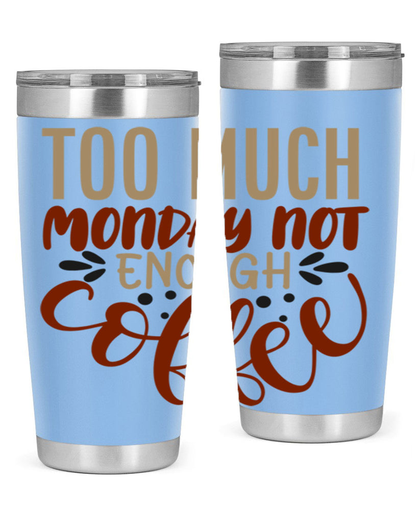 too much monday not enough coffee 198#- coffee- Tumbler