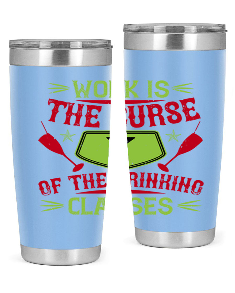 work is the curse of the drinking classes 16#- drinking- Tumbler