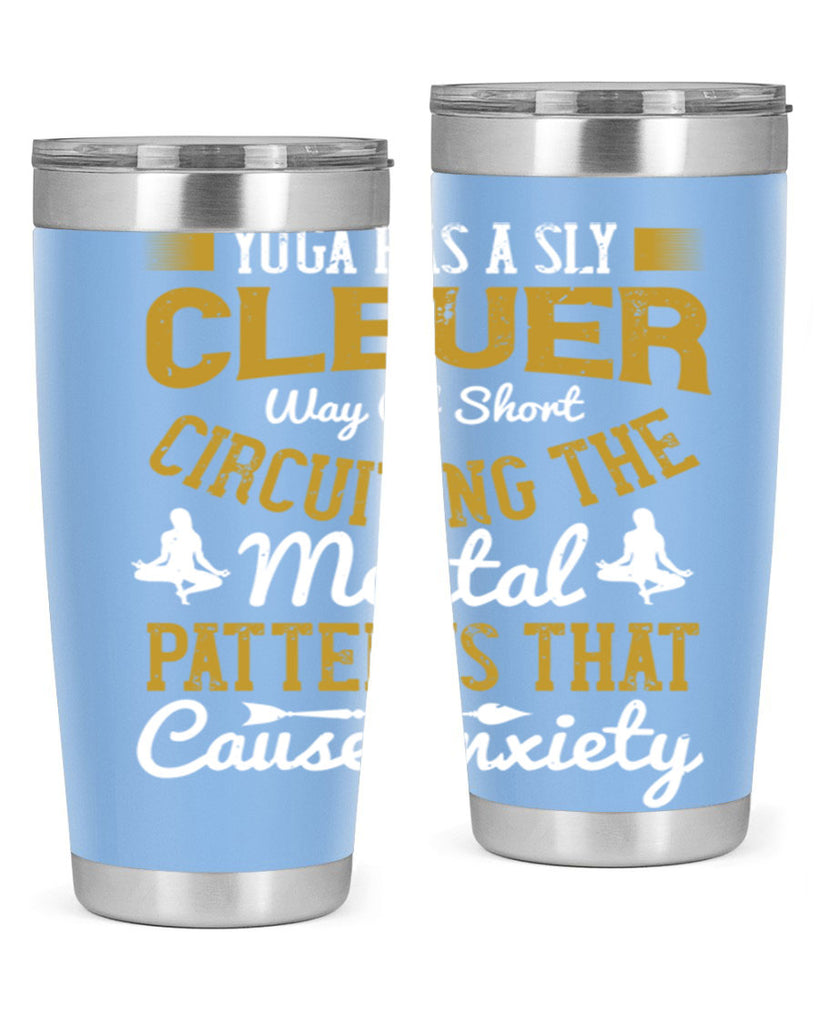 yoga has a sly clever way of short circuiting the mental patterns that cause anxiety 30#- yoga- Tumbler
