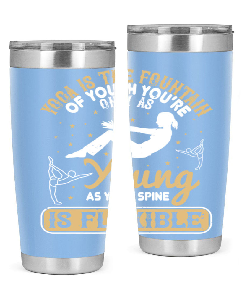 yoga is the fountain of youth you’re only as young as your spine is flexible 22#- yoga- Tumbler