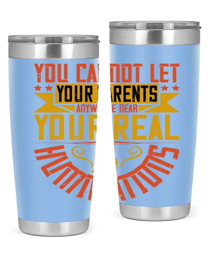 you cannot let your parents anywhere near your real humiliations 7#- Parents Day- Tumbler