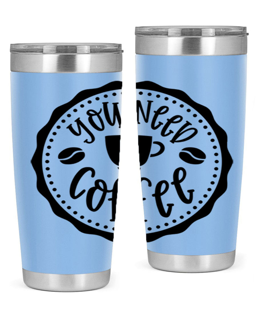 you need coffee 5#- coffee- Tumbler