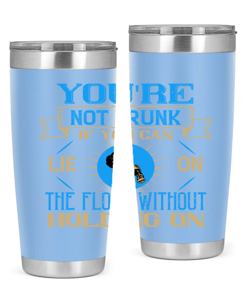 youre not drunk if you can lie on the floor without holding on 13#- drinking- Tumbler