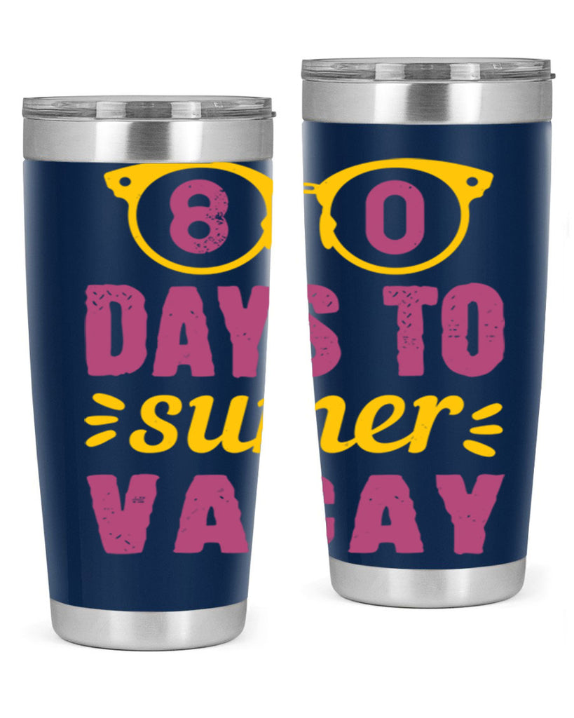 8 days to sumer vacay 1#- 100 days of school- Tumbler