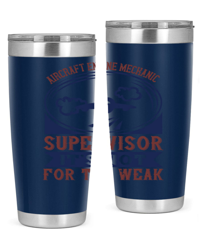 AIRCRAFT ENGINE MECHANIC SUPER VISOR ITS NOT FOR THE WEAK Style 22#- engineer- tumbler