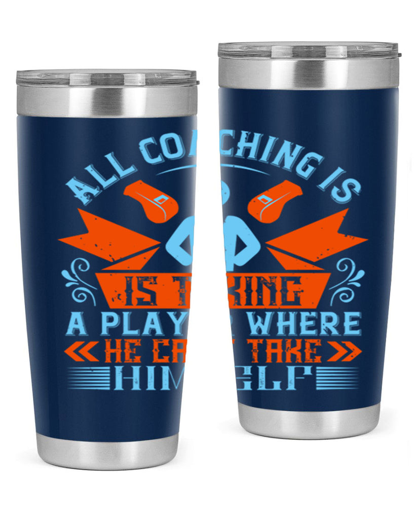 All coaching is is taking a player where he cant take himself Style 17#- coaching- tumbler