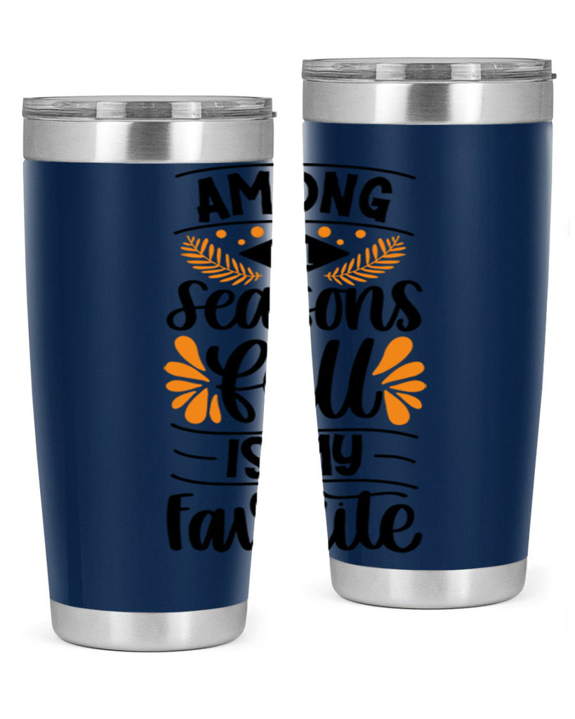 Among All Seasons Fall Is My Favorite 471#- fall- Tumbler