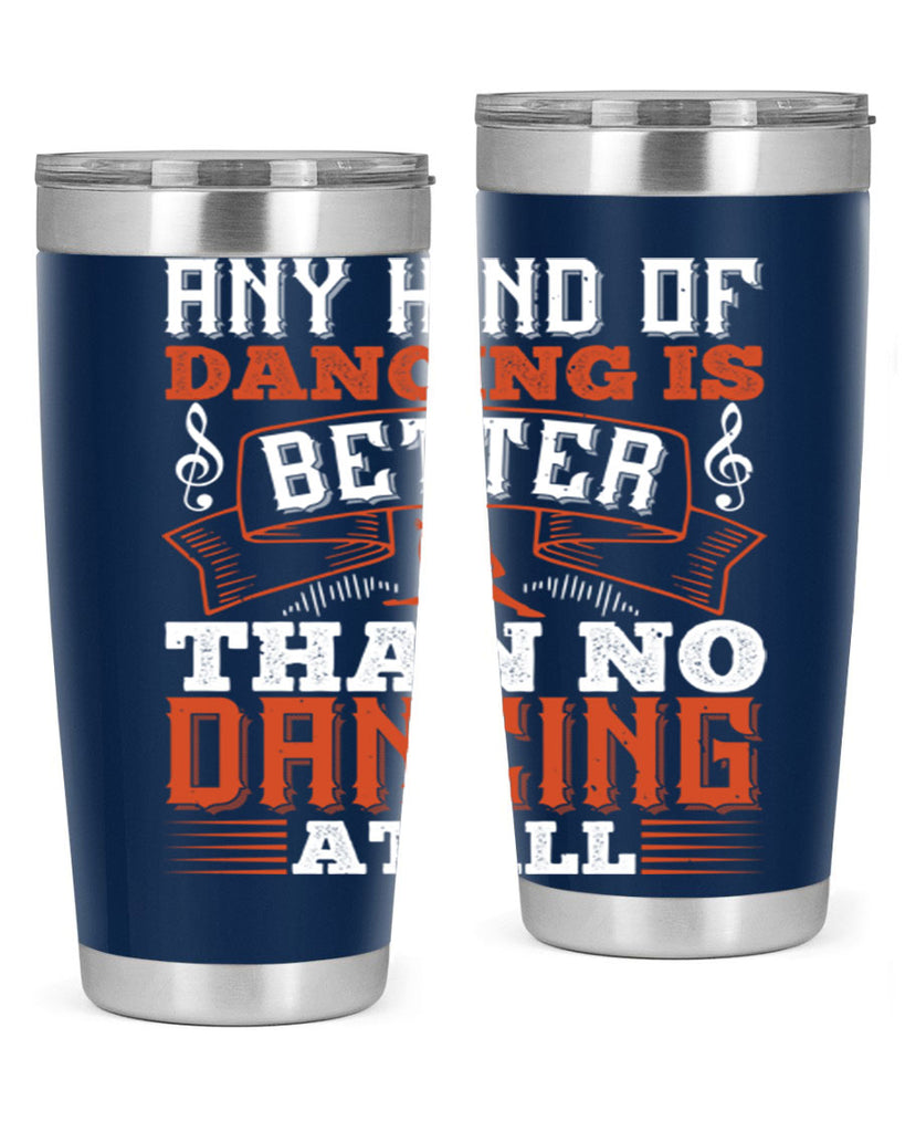 Any kind of dancing is better than no dancing at all 12#- dance- Tumbler