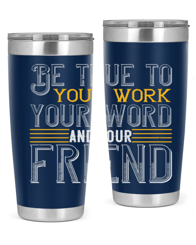 Be true to your work your word and your friend Style 143#- St Patricks Day- Tumbler