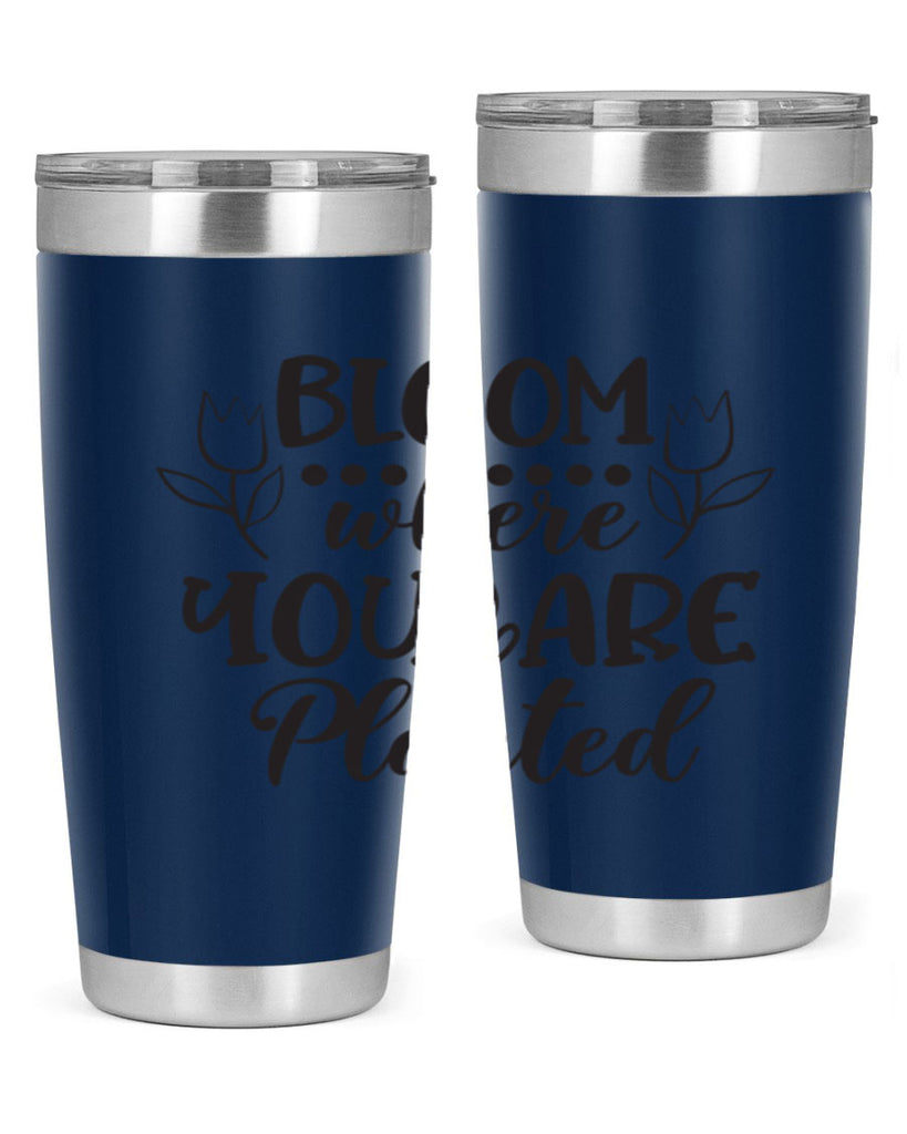 Bloom where you are planted 73#- spring- Tumbler