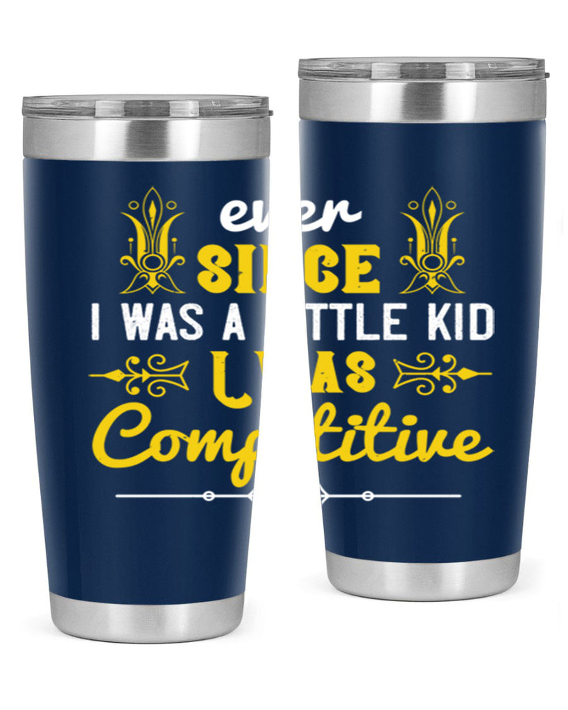 Ever since I was a little kid I was competitive Style 40#- baby- Tumbler